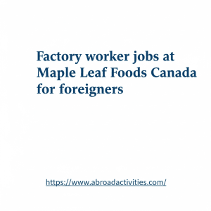 Factory worker jobs at Maple Leaf Foods Canada for foreigners